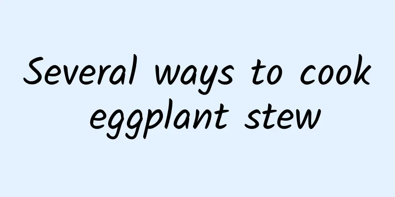 Several ways to cook eggplant stew