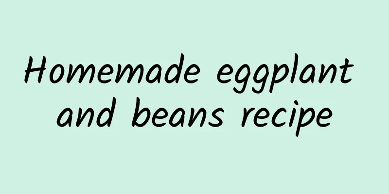 Homemade eggplant and beans recipe