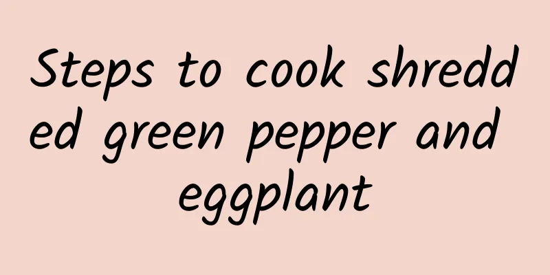 Steps to cook shredded green pepper and eggplant