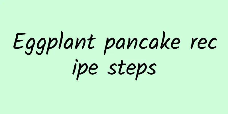 Eggplant pancake recipe steps