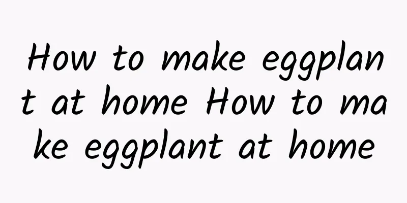 How to make eggplant at home How to make eggplant at home