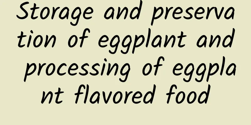 Storage and preservation of eggplant and processing of eggplant flavored food