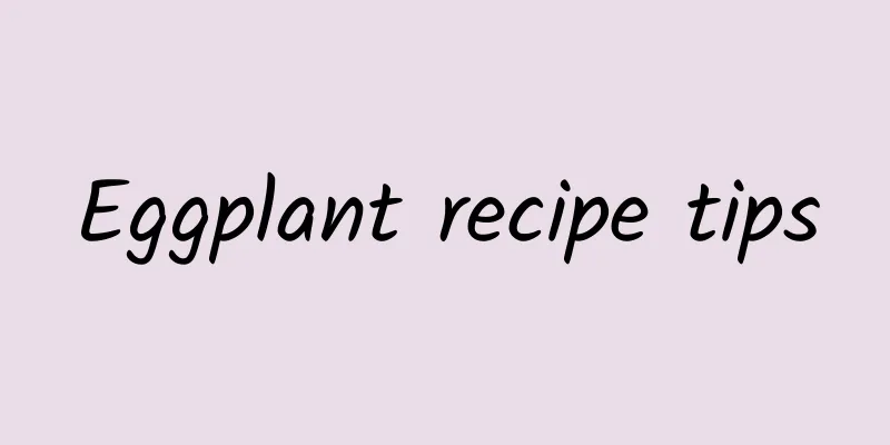 Eggplant recipe tips