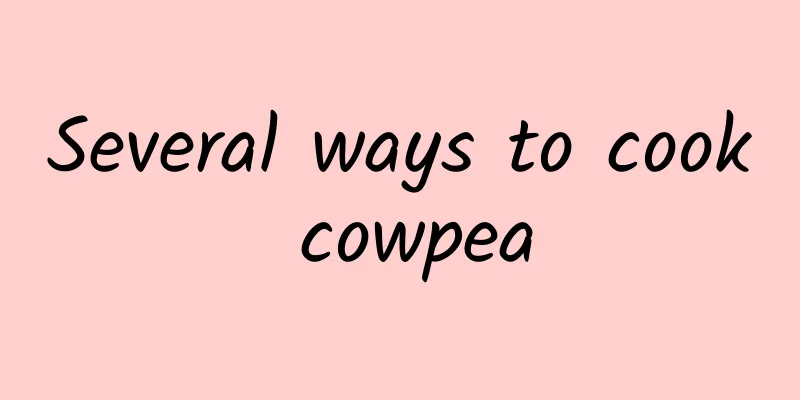 Several ways to cook cowpea