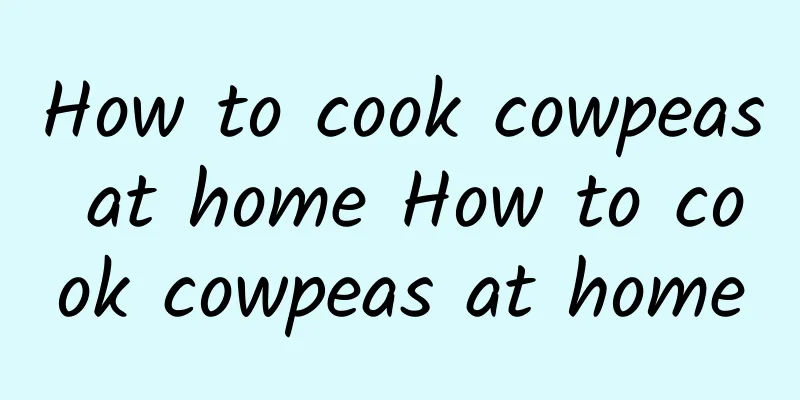 How to cook cowpeas at home How to cook cowpeas at home