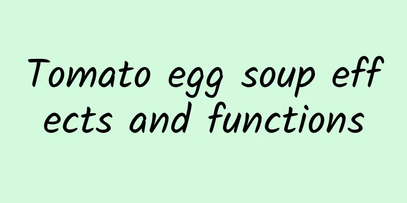 Tomato egg soup effects and functions