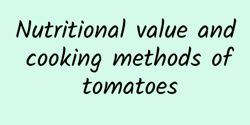 Nutritional value and cooking methods of tomatoes