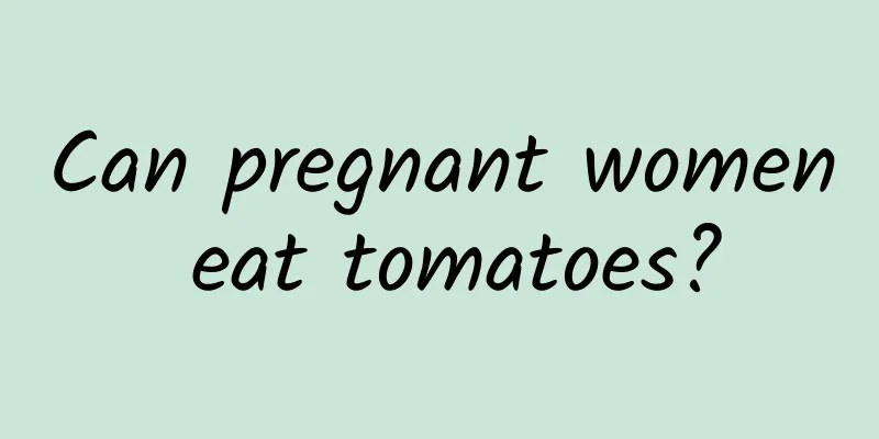 Can pregnant women eat tomatoes?