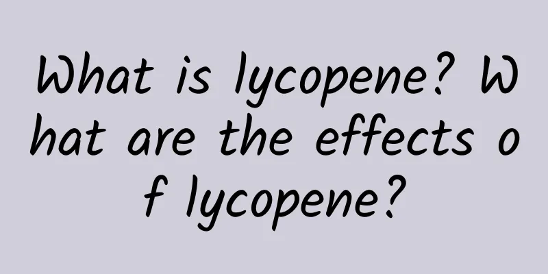 What is lycopene? What are the effects of lycopene?