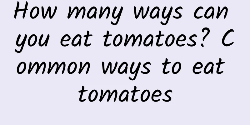 How many ways can you eat tomatoes? Common ways to eat tomatoes