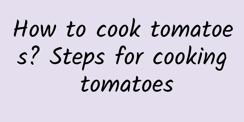 How to cook tomatoes? Steps for cooking tomatoes