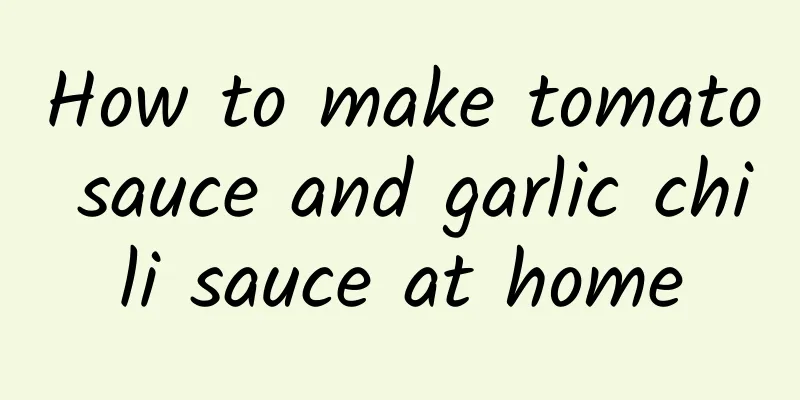 How to make tomato sauce and garlic chili sauce at home