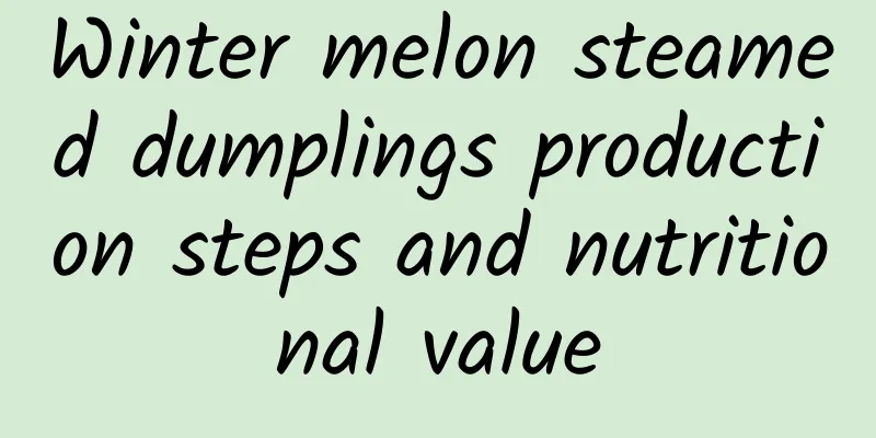 Winter melon steamed dumplings production steps and nutritional value