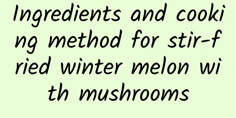 Ingredients and cooking method for stir-fried winter melon with mushrooms