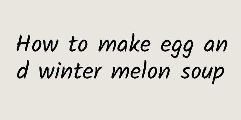 How to make egg and winter melon soup