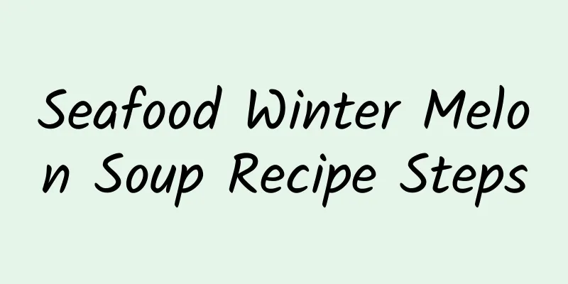 Seafood Winter Melon Soup Recipe Steps