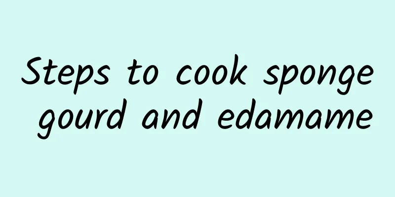 Steps to cook sponge gourd and edamame