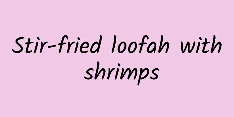 Stir-fried loofah with shrimps