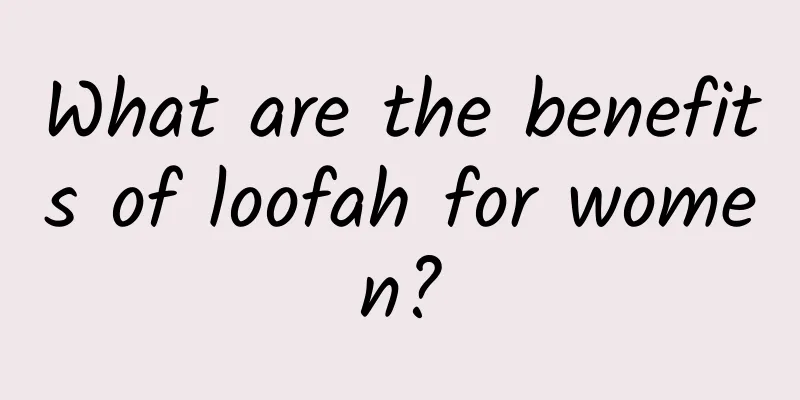 What are the benefits of loofah for women?