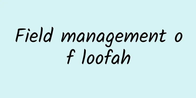 Field management of loofah