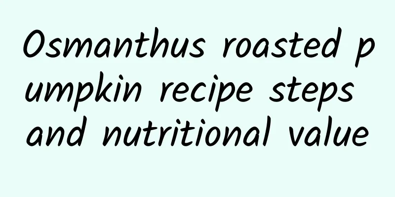 Osmanthus roasted pumpkin recipe steps and nutritional value