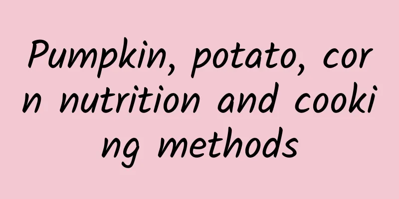 Pumpkin, potato, corn nutrition and cooking methods