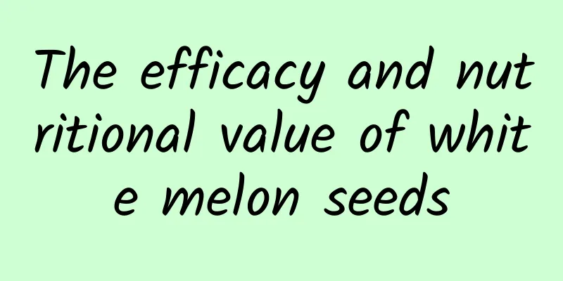 The efficacy and nutritional value of white melon seeds