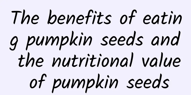 The benefits of eating pumpkin seeds and the nutritional value of pumpkin seeds