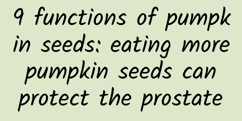 9 functions of pumpkin seeds: eating more pumpkin seeds can protect the prostate