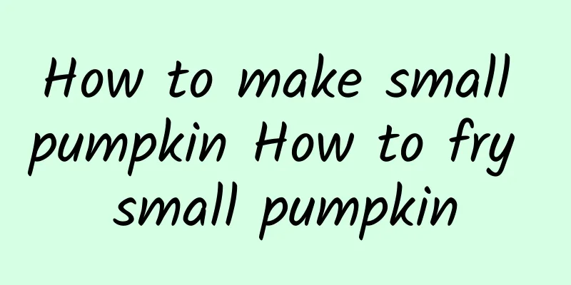 How to make small pumpkin How to fry small pumpkin