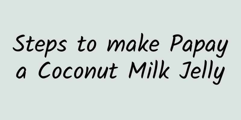 Steps to make Papaya Coconut Milk Jelly