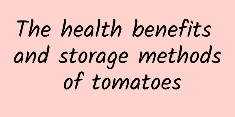 The health benefits and storage methods of tomatoes