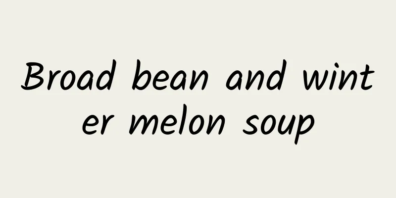 Broad bean and winter melon soup