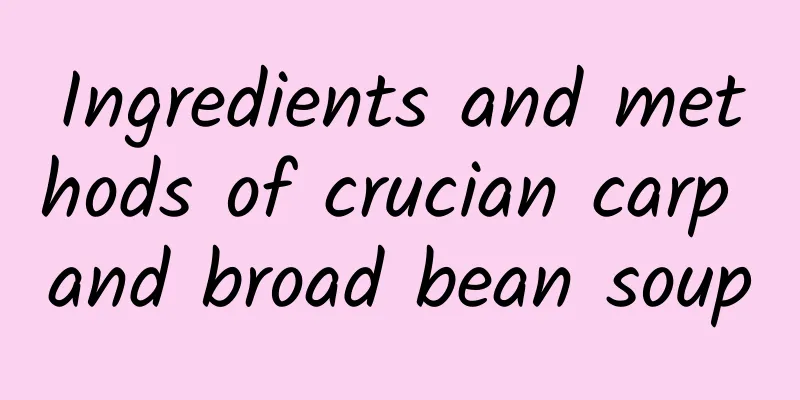 Ingredients and methods of crucian carp and broad bean soup