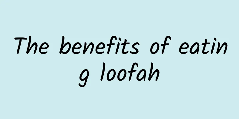 The benefits of eating loofah