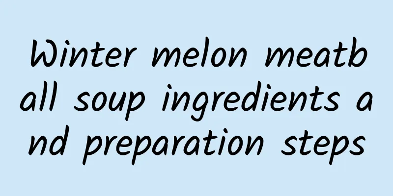 Winter melon meatball soup ingredients and preparation steps