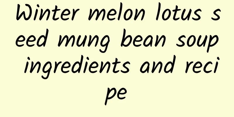 Winter melon lotus seed mung bean soup ingredients and recipe