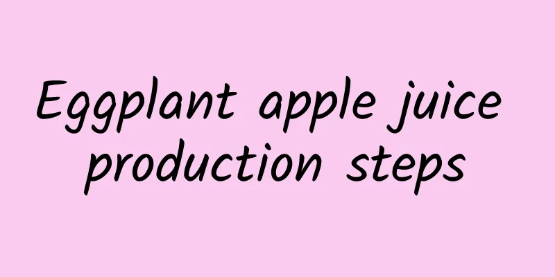 Eggplant apple juice production steps