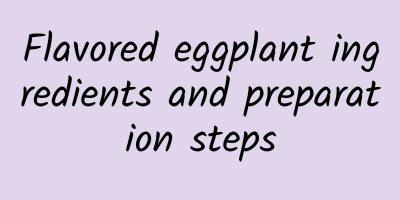 Flavored eggplant ingredients and preparation steps