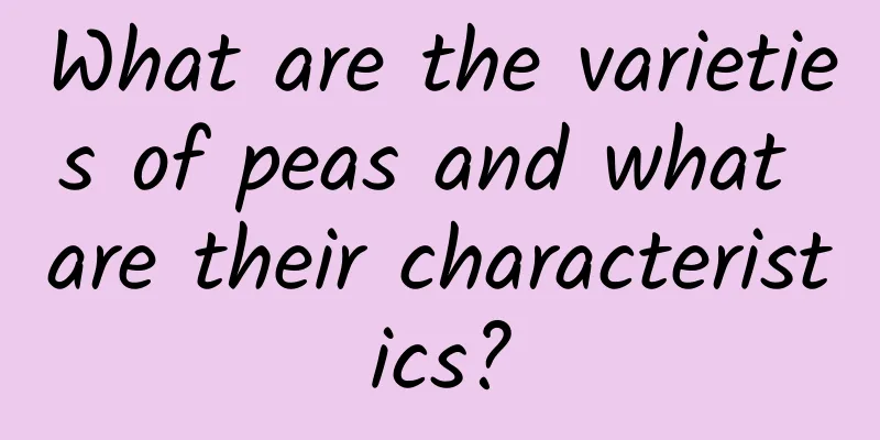 What are the varieties of peas and what are their characteristics?