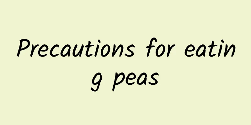 Precautions for eating peas