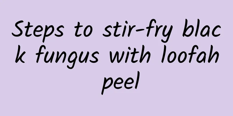 Steps to stir-fry black fungus with loofah peel