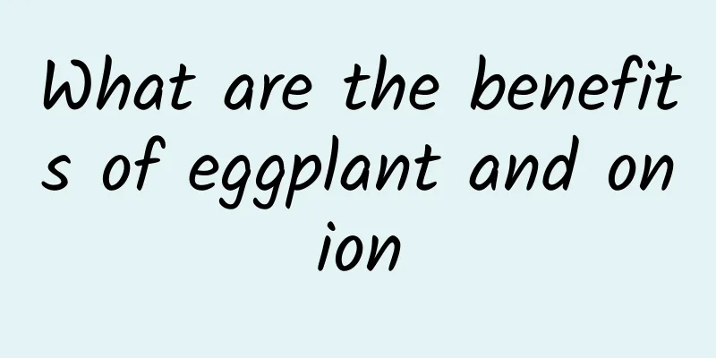 What are the benefits of eggplant and onion