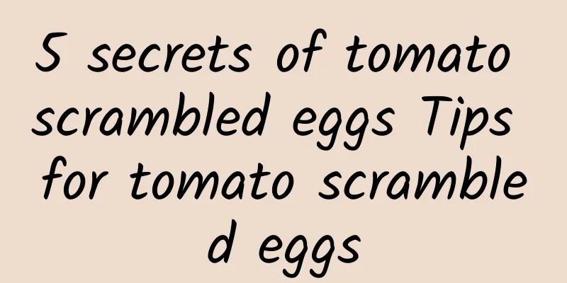 5 secrets of tomato scrambled eggs Tips for tomato scrambled eggs