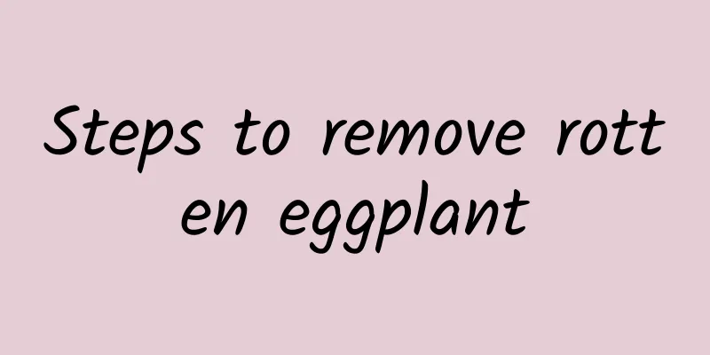 Steps to remove rotten eggplant