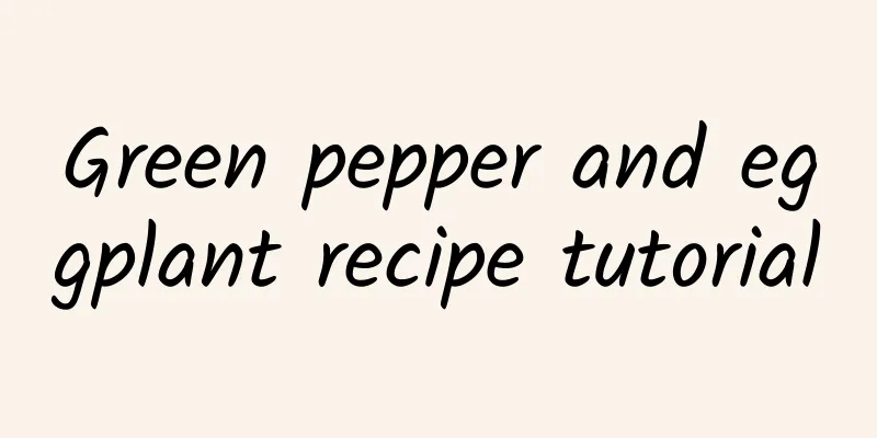 Green pepper and eggplant recipe tutorial