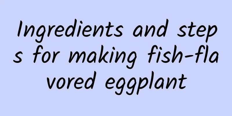 Ingredients and steps for making fish-flavored eggplant