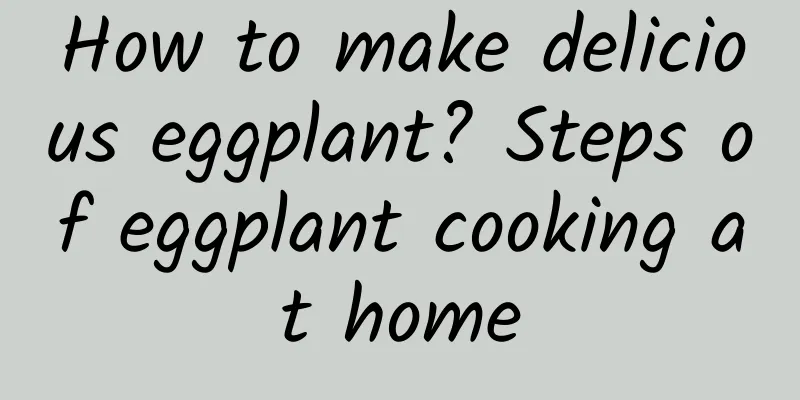 How to make delicious eggplant? Steps of eggplant cooking at home