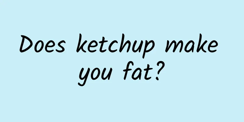 Does ketchup make you fat?