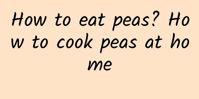 How to eat peas? How to cook peas at home